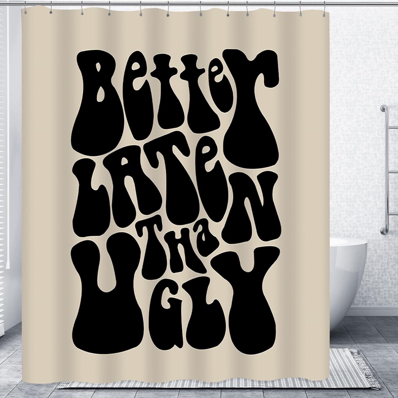 Cute Better Late Than Ugly Shower Curtain Shower Curtain Funky Aesthetic Decor Waterproof Fabric Bathtub Curtains Set with 12 Rustproof Hooks (W 72" x H 72")