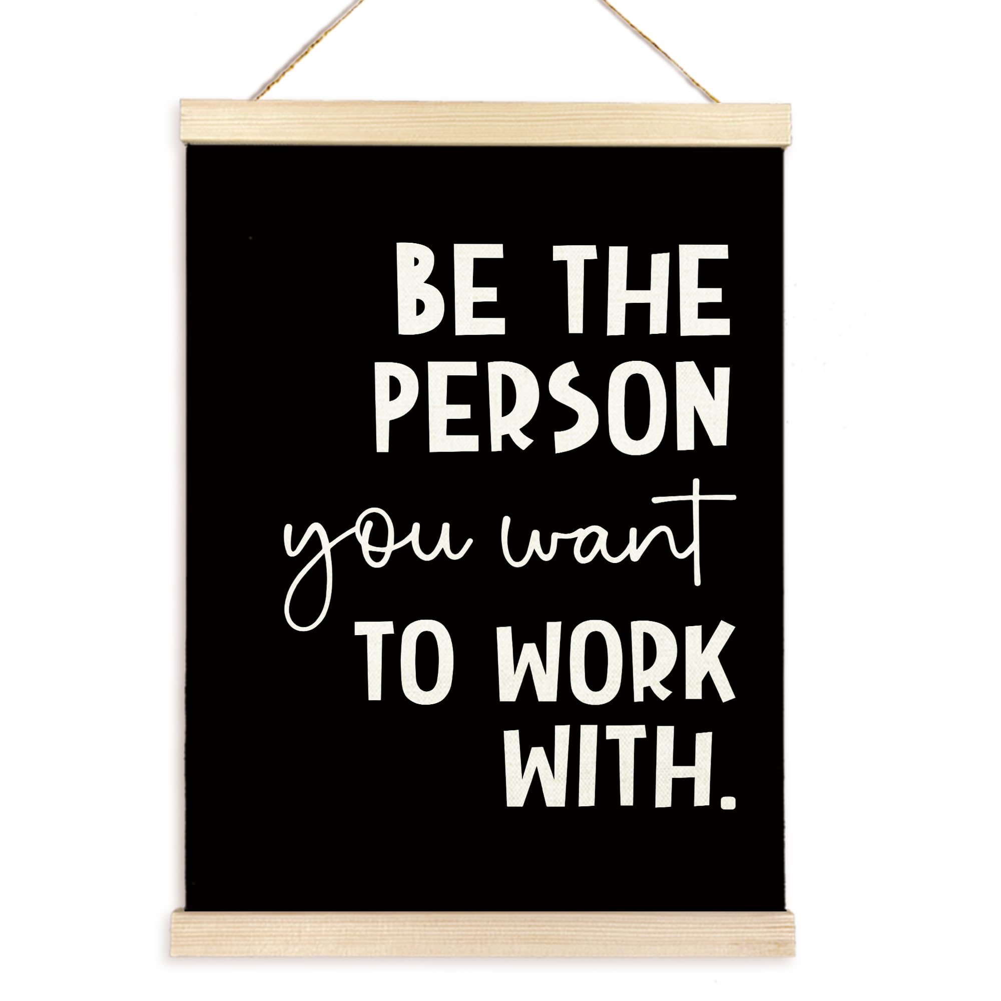 Inspirational Quote Be The Person You Want to Work With Poster Hanger Frame Wooden Canvas Artwork