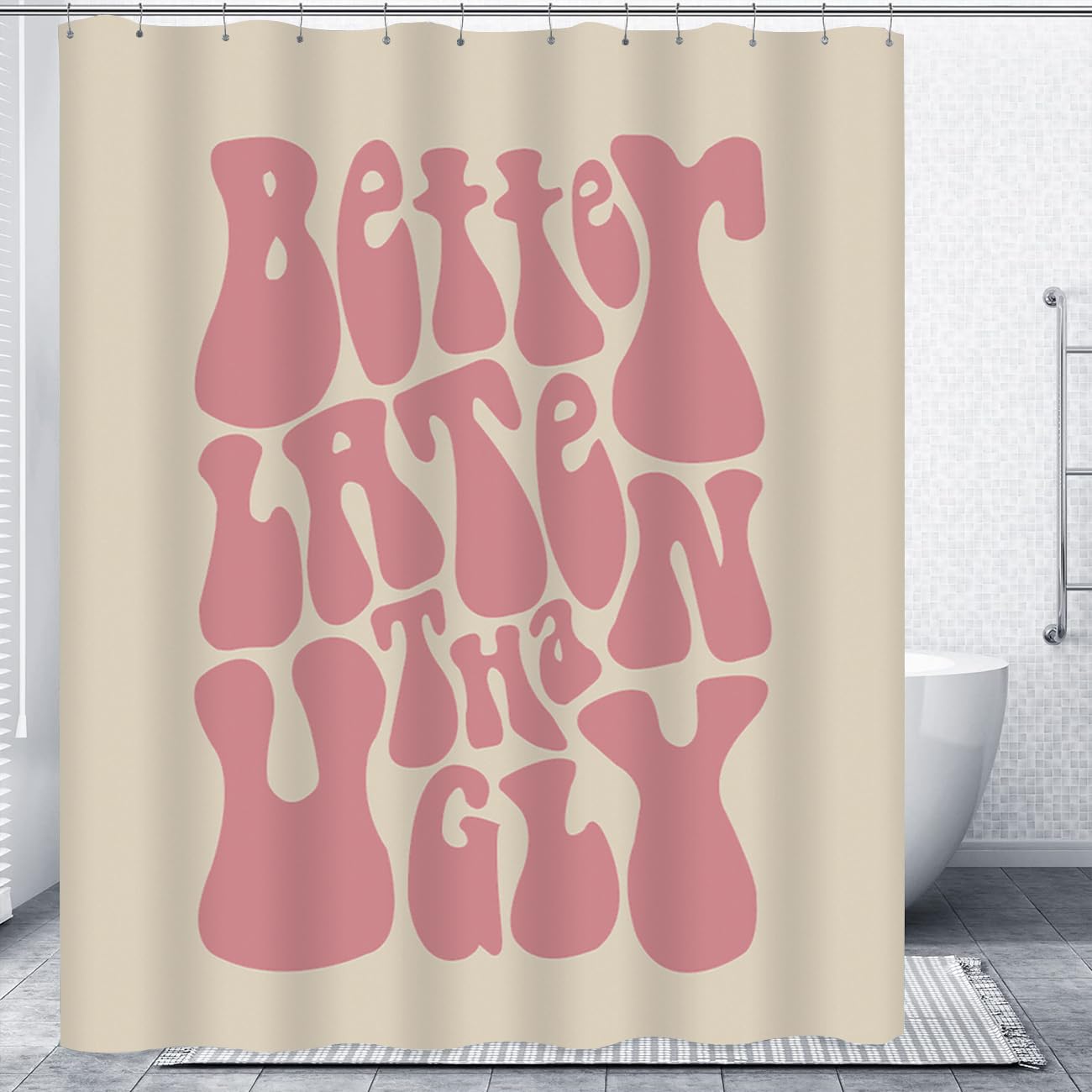 Cute Better Late Than Ugly Shower Curtain Shower Curtain Funky Aesthetic Decor Waterproof Fabric Bathtub Curtains Set with 12 Rustproof Hooks (W 72" x H 72")