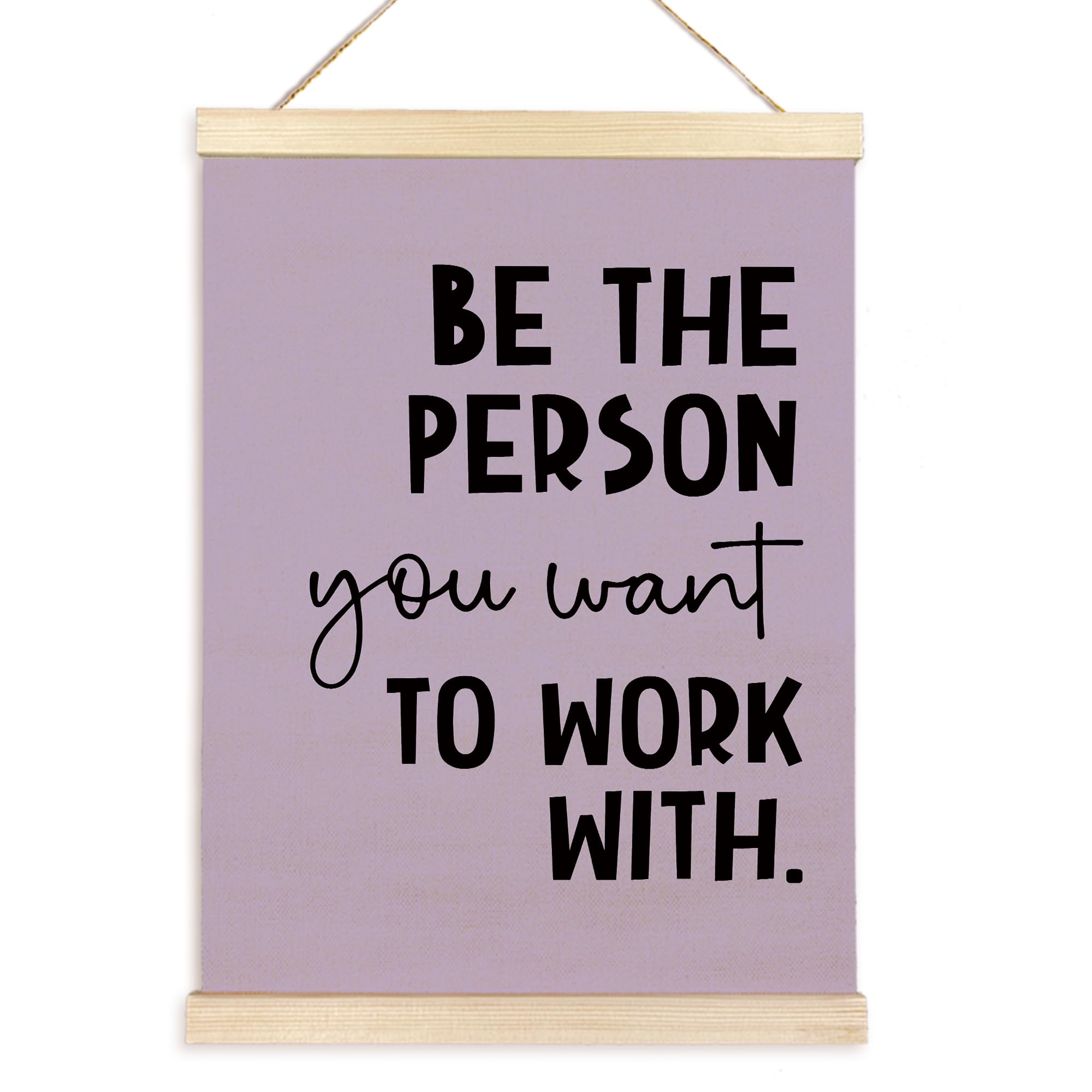 Inspirational Quote Be The Person You Want to Work With Poster Hanger Frame Wooden Canvas Artwork