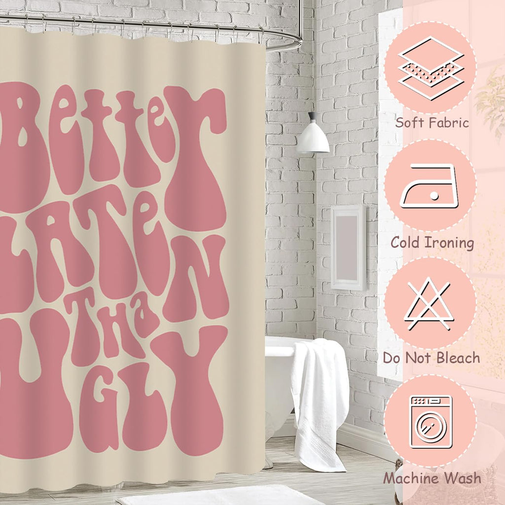 Cute Better Late Than Ugly Shower Curtain Shower Curtain Funky Aesthetic Decor Waterproof Fabric Bathtub Curtains Set with 12 Rustproof Hooks (W 72" x H 72")