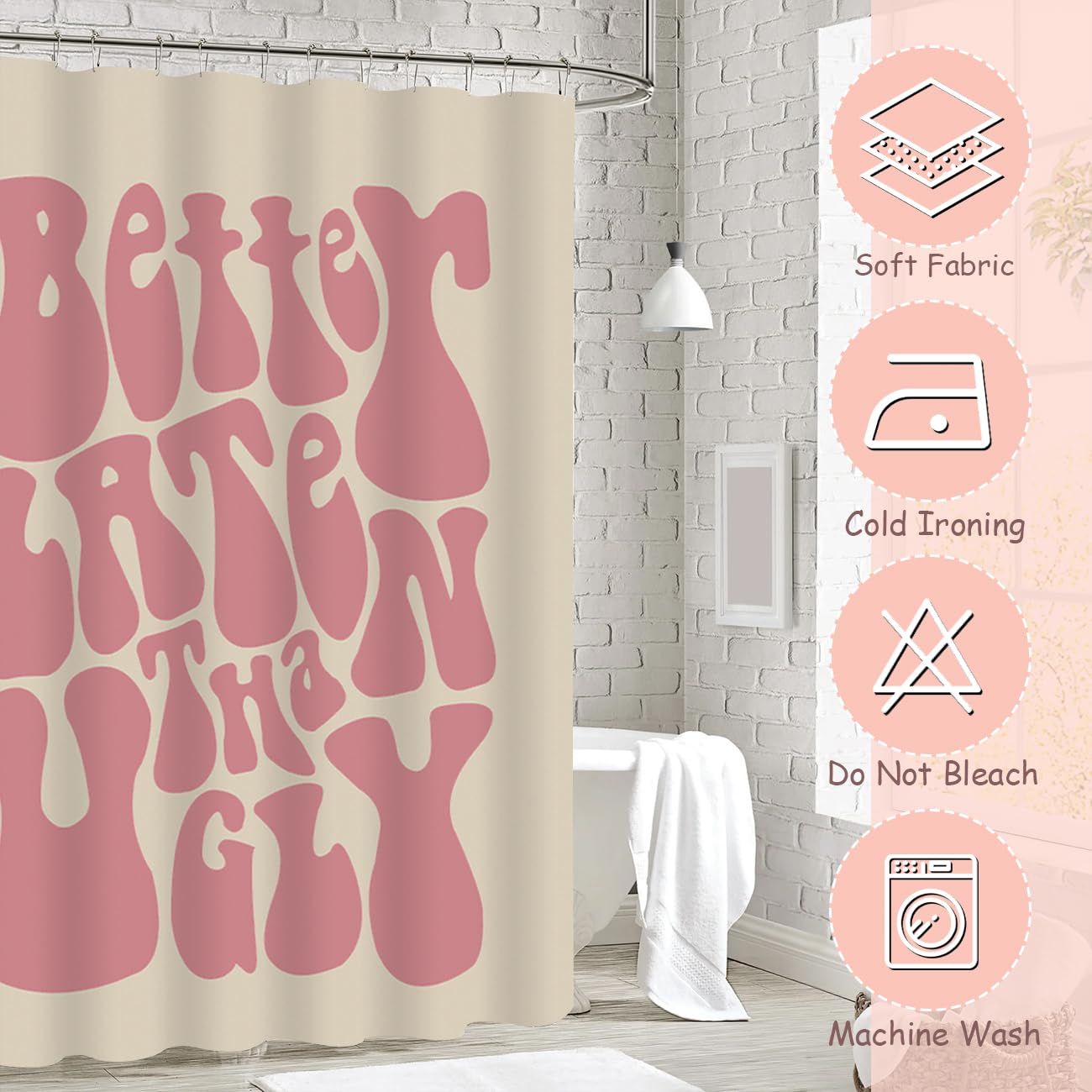 Cute Better Late Than Ugly Shower Curtain Shower Curtain Funky Aesthetic Decor Waterproof Fabric Bathtub Curtains Set with 12 Rustproof Hooks (W 72" x H 72")