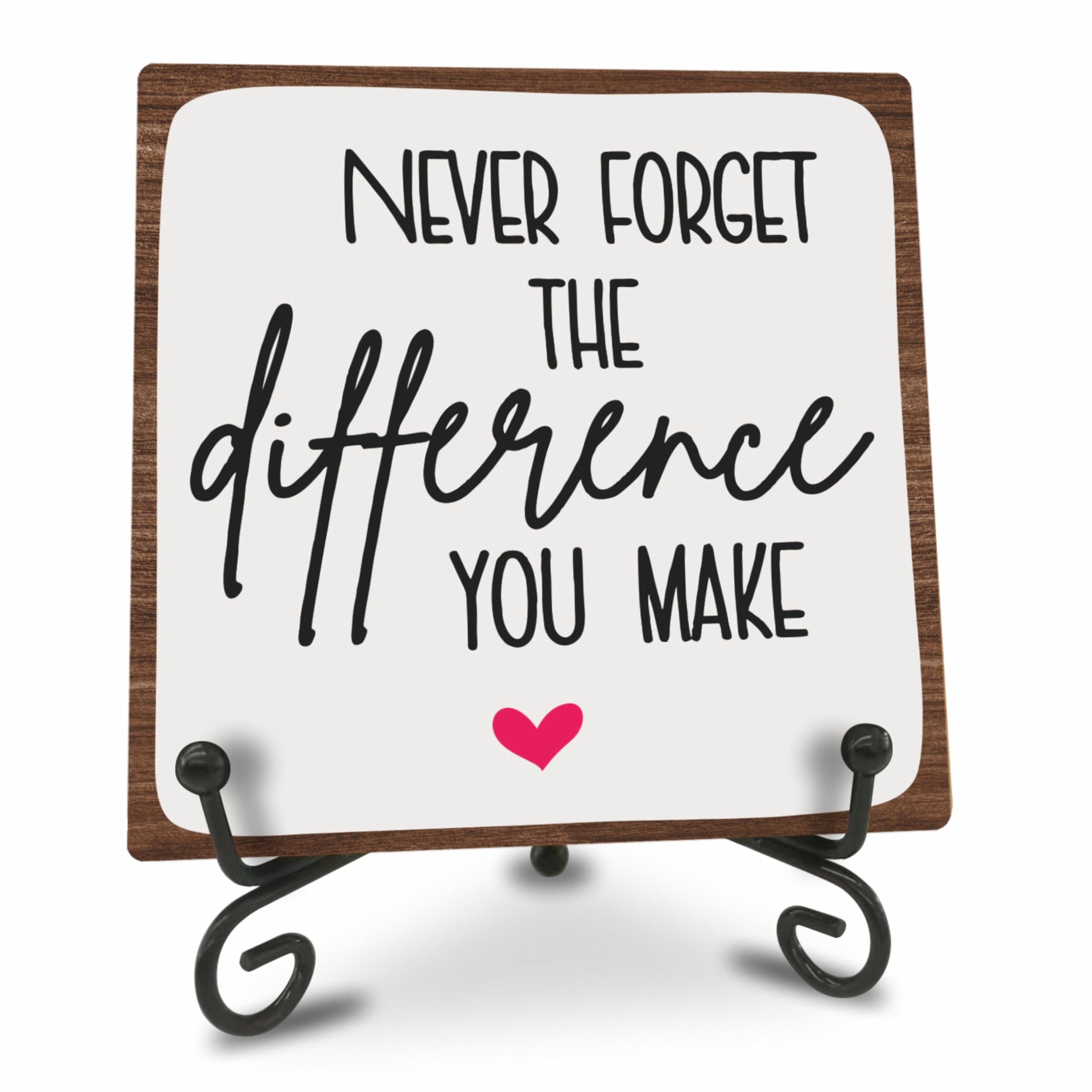 Home Office Wooden Sign Decor,〝NEVER FORGET THE difference YOU MAKEã€?Positive Reminder Sign With A Metal Support, Home Office Desk Decor, Gifts