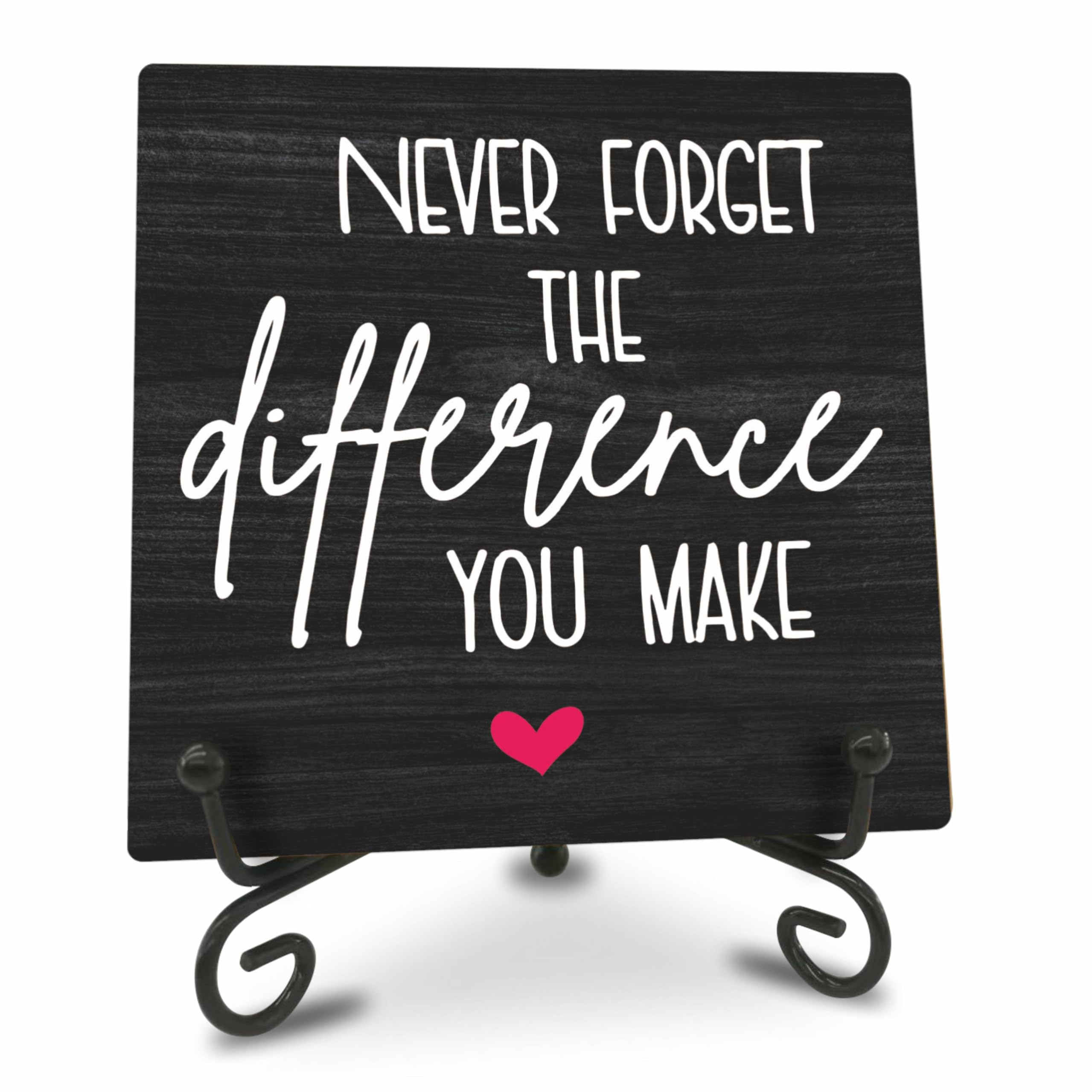 Home Office Wooden Sign Decor,〝NEVER FORGET THE difference YOU MAKEã€?Positive Reminder Sign With A Metal Support, Home Office Desk Decor, Gifts